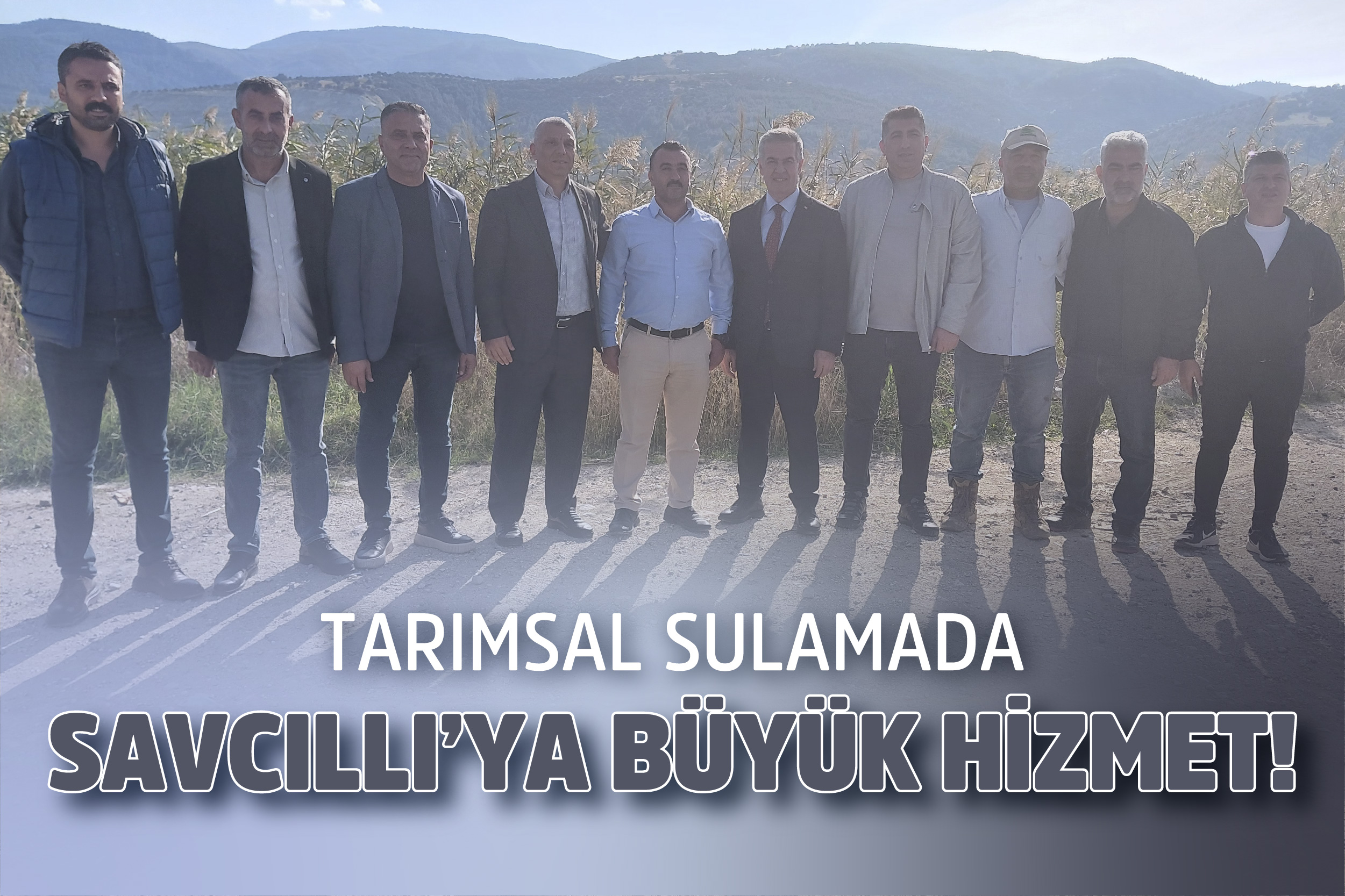 TARIMSAL SULAMADA SAVCILLI’YA BÜYÜK HİZMET